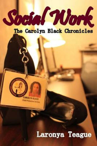 Knjiga Social Work: The Carolyn Black Chronicles Laronya Teague