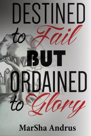 Kniha Destined to Fail but Ordained to Glory MS Marsha Andrus