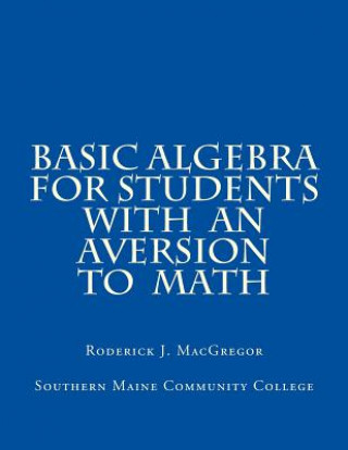 Kniha Basic Algebra for Students with an Aversion to Math MR Roderick J MacGregor