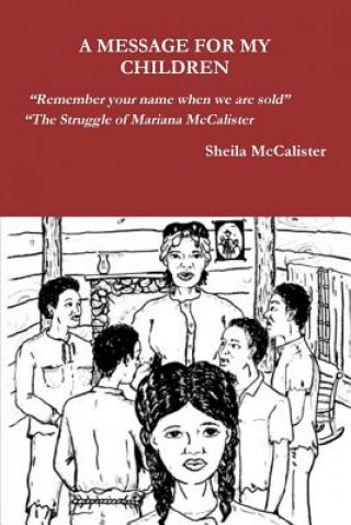 Kniha Message for My Children Remember Your Name When We Are Sold the Struggle of Mariana McCalister Sheila McCalister