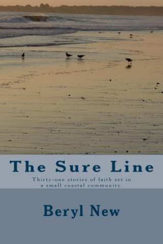 Kniha The Sure Line: Thirty-one stories of faith set in a small coastal community. Each short story is based on a chapter of the Book of Pr Dr Beryl Ann New