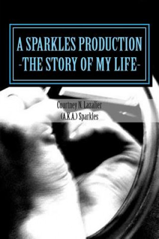 Książka A Sparkles Production: make regrets if thats what it takes to insure you know the answer Courtney Nicole Lazalier