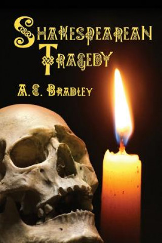 Kniha Shakespearean Tragedy: Lectures on Hamlet, Othello, King Lear, Macbeth A C Bradley