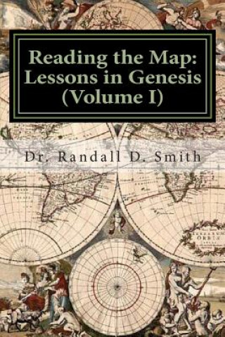 Kniha Reading the Map: Lessons in the Book of Genesis (Volume I) Dr Randall D Smith