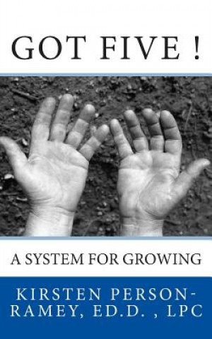 Knjiga Got Five!: A System for Growing Kirsten D Person-Ramey Ed D