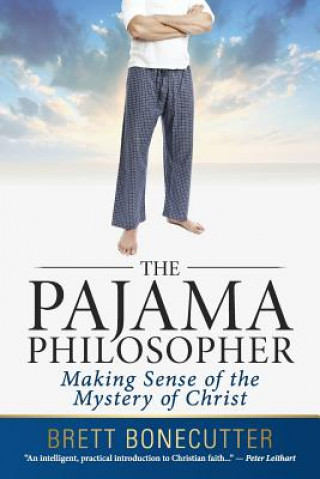 Könyv The Pajama Philosopher: Making Sense of the Mystery of Christ Brett Bonecutter