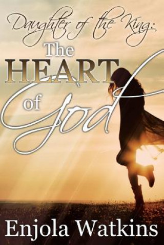 Carte Daughter of the King: : The Heart of God Enjola Watkins