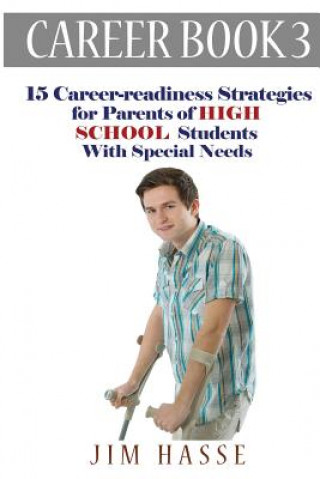 Carte Career Book 3: 15 Career-readiness Strategies for Parents of High School Students with Special Needs Jim Hasse