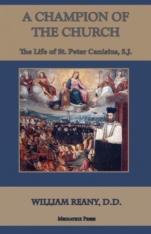 Livre A Champion of the Church: The Life of St. Peter Canisius, S.J. Rev William Reany D D