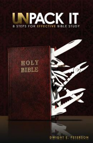 Kniha Unpack It: 8 Steps for Effective Bible Study Dwight E Peterson