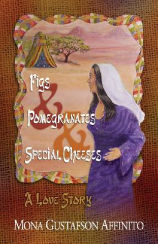 Könyv Figs & Pomegranates & Special Cheeses: A Love Story Mona Gustafson Affinito