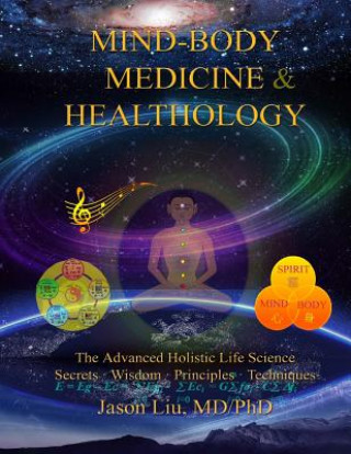 Carte Mind-Body Medicine & Healthology: Mind-Body-Spirit Science & Practice Dr Jason Liu MD/Phd