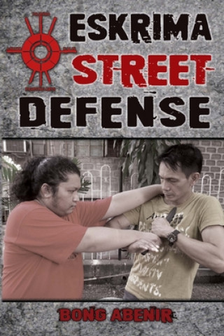 Book Eskrima Street Defense: Practical Techniques for Dangerous Situations Fernando Bong Abenir