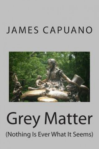 Carte Grey Matter: (Nothing Is Ever What It Seems) James Capuano