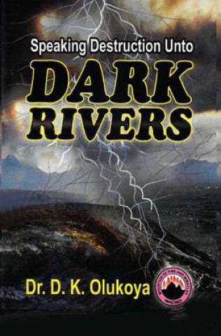 Kniha Speaking Destruction Unto The Dark Rivers Dr D K Olukoya