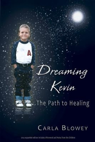 Carte Dreaming Kevin: The Path to Healing: 2014 Expanded Edition Carla Blowey