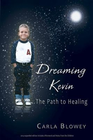 Kniha Dreaming Kevin: The Path to Healing: 2014 Expanded Edition Carla Blowey