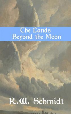 Knjiga The Lands Beyond the Moon R W Schmidt