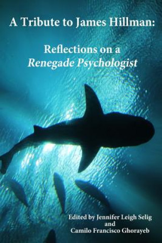Carte A Tribute to James Hillman: Reflections on a Renegade Psychologist Jennifer Leigh Selig