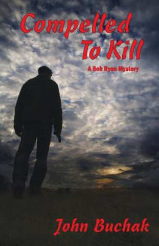 Kniha Compelled To Kill: Mystery Novel MR John Buchak