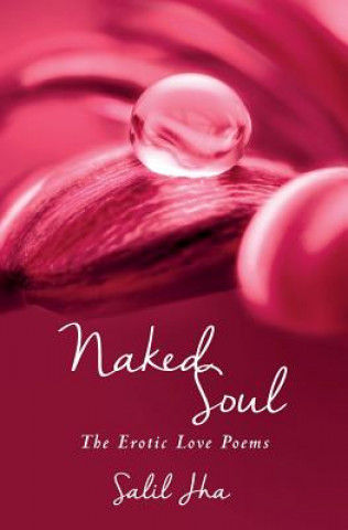 Knjiga Naked Soul: The Erotic Love Poems Salil Jha