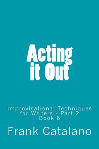 Könyv Acting it Out: Improvisational Techniques for Writers - Part 2 Frank Catalano