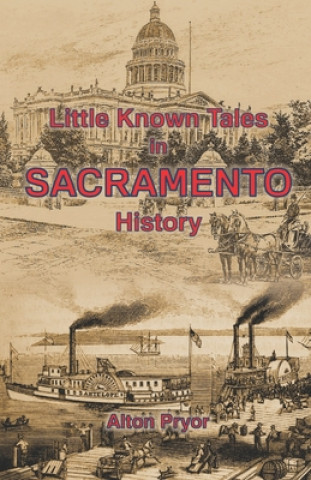 Kniha Little Known Tales in Sacramento History Alton Pryor