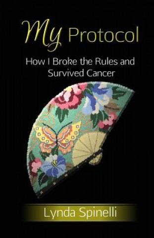 Buch My Protocol: How I Broke the Rules and Survived Cancer Lynda Spinelli