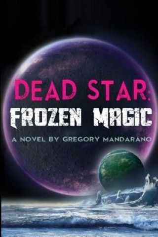 Knjiga Dead Star: Frozen Magic Gregory Francis Mandarano