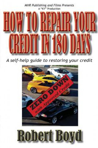 Книга How To Repair Your Credit in 180 Days: A Self-Help Guide to Restoring Your Credit Robert Boyd