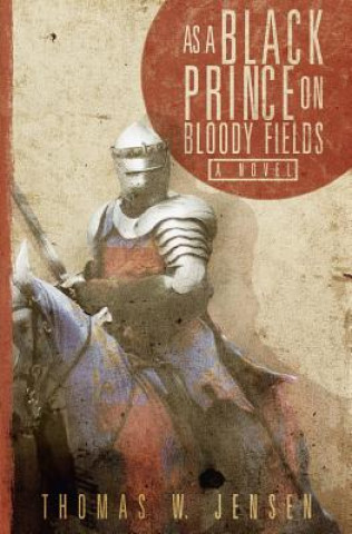 Kniha As a Black Prince on Bloody Fields Thomas W Jensen