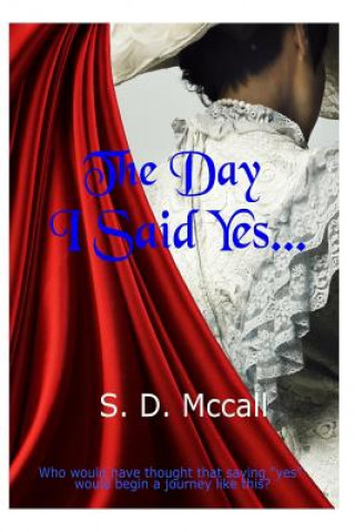 Knjiga The Day I Said Yes... S D McCall