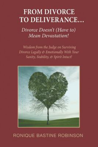 Carte From Divorce to Deliverance: Wisdom from the Judge on Surviving Ronique Bastine Robinson