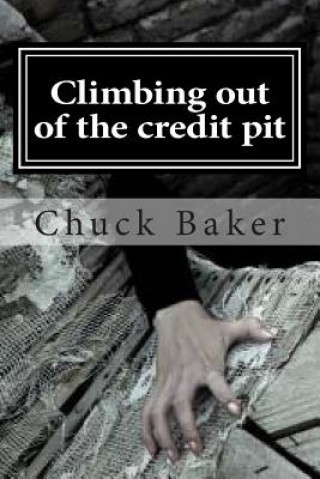 Kniha Climbing out of the credit pit Chuck Baker