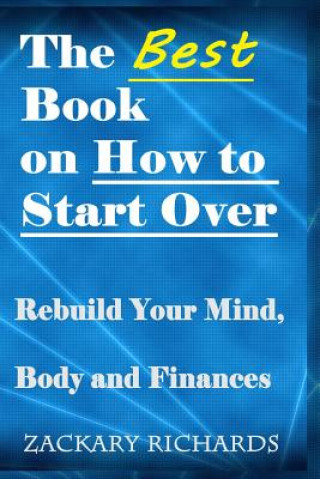 Könyv The Best Book on How to Start Over: Rebuild Your Mind, Body & Finances Zackary Richards
