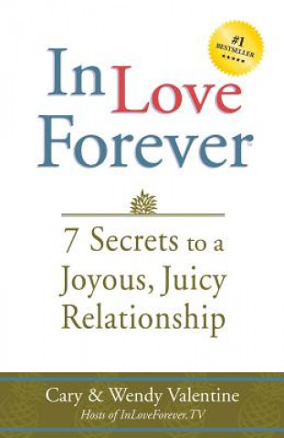 Knjiga In Love Forever: 7 Secrets to a Joyous, Juicy Relationship Cary Valentine