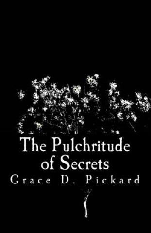 Knjiga The Pulchritude of Secrets G Dellawhere Pickard