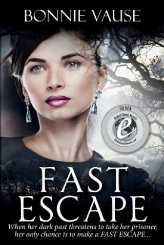 Knjiga Fast Escape: When her dark past threatens to take her prisoner, her only chance is to make a FAST ESCAPE... Bonnie Vause