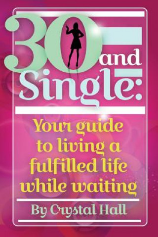 Carte 30 and Single: Your guide to living a fulfilled life while waiting Crystal Hall