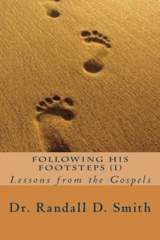 Kniha Following His Footsteps (I): Lessons from the Gospels Dr Randall D Smith