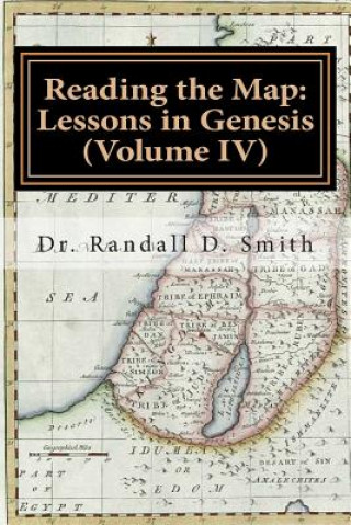 Kniha Reading the Map: Lessons in Genesis (Volume IV) Dr Randall D Smith