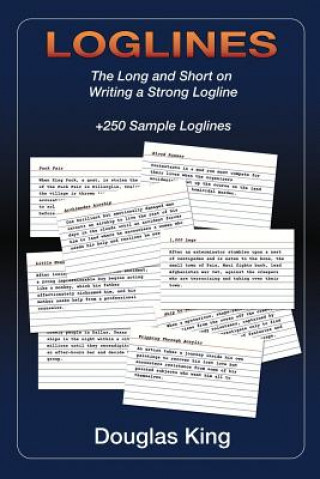 Könyv Loglines: The Long and Short on Writing Strong Loglines Douglas King