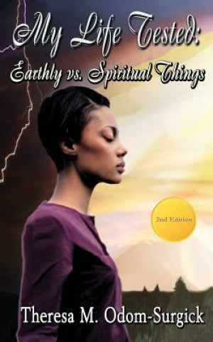 Könyv My Life Tested: Earthly vs. Spiritual Things Theresa M Odom-Surgick