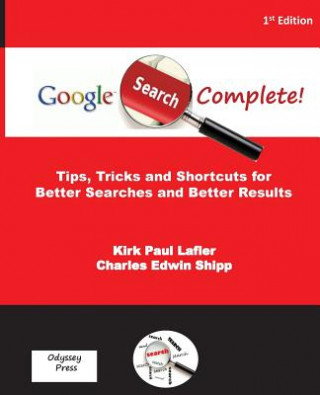 Book Google Search Complete!: Tips, Tricks and Shortcuts for Better Searches and Better Results Kirk Paul Lafler