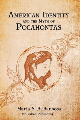 Kniha American Identity and the Myth of Pocahontas Maria S B Barbosa