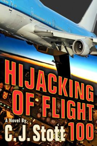 Kniha Hijacking of Flight 100 C J Stott