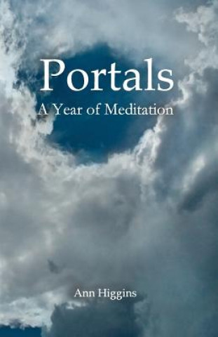Könyv Portals: A Year of Meditation Ann Higgins
