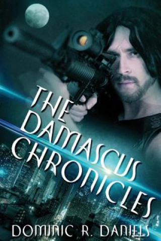 Carte The Damascus Chronicles Dominic R Daniels