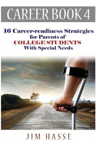 Kniha Career Book 4: 16 Career-readiness Strategies for Parents of College Students With Special Needs Jim Hasse