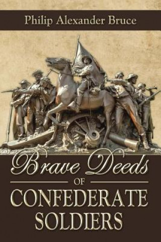 Kniha Brave Deeds of Confederate Soldiers Philip Alexander Bruce